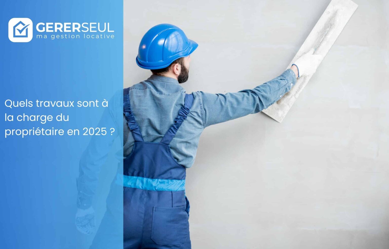 Quels travaux sont à la charge du propriétaire en 2025 ?