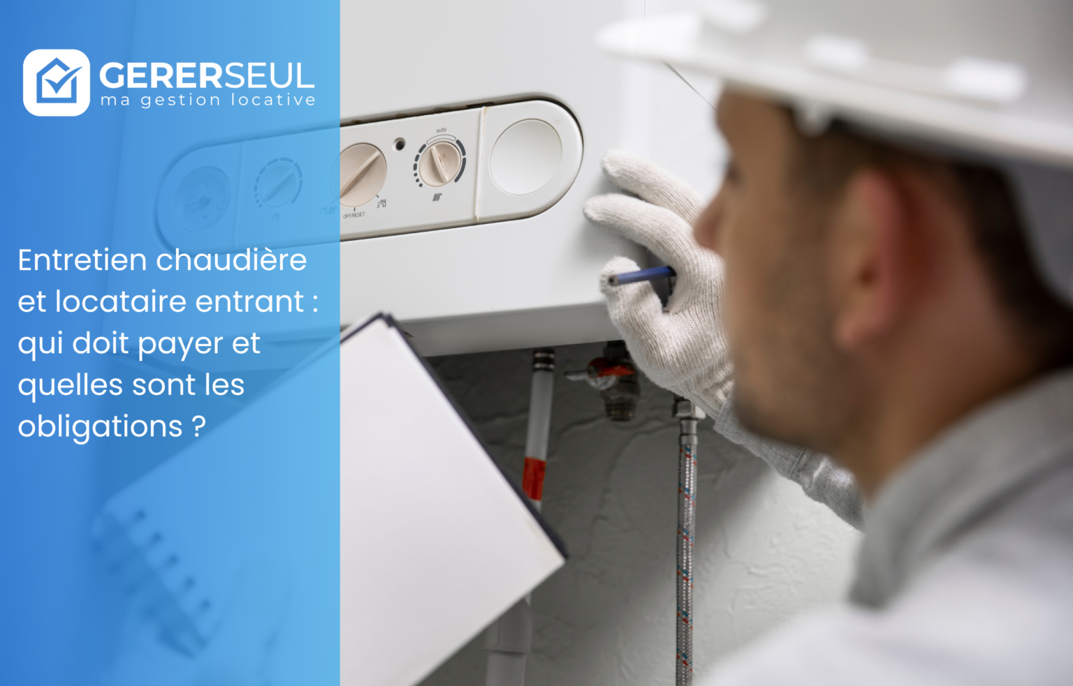 Entretien chaudière et locataire entrant : qui doit payer et quelles sont les obligations ?