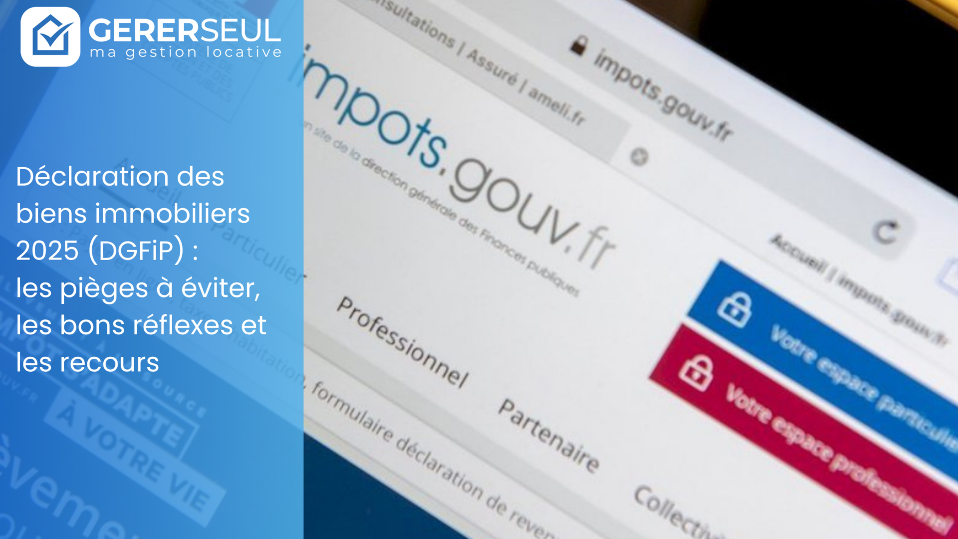 Déclaration des biens immobiliers 2025 (DGFiP) : les pièges à éviter, les bons réflexes et les recours