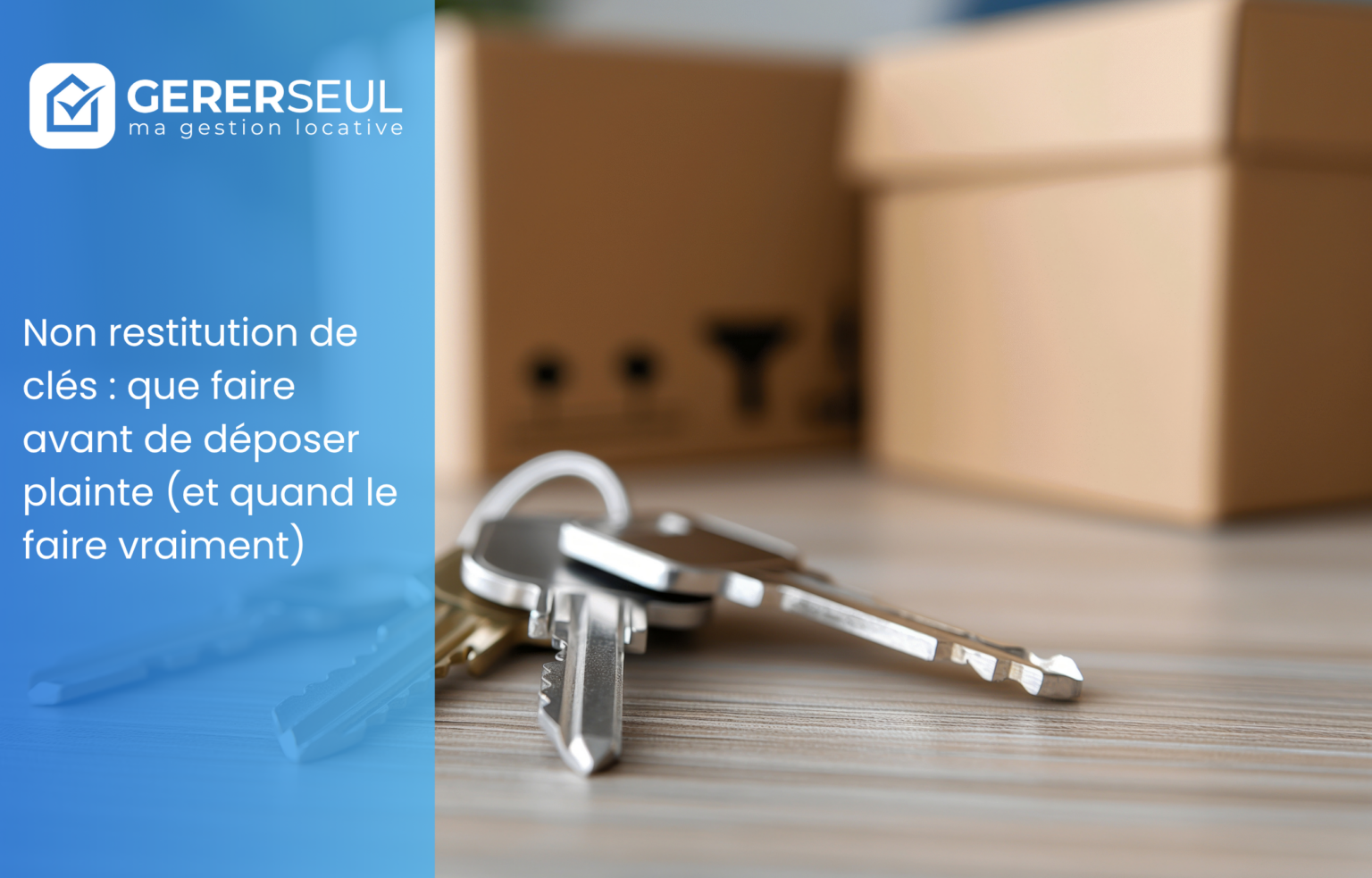 Non restitution de clés : que faire avant de déposer plainte (et quand le faire vraiment)