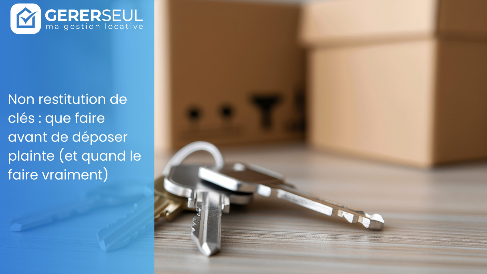 Non restitution de clés : que faire avant de déposer plainte (et quand le faire vraiment)