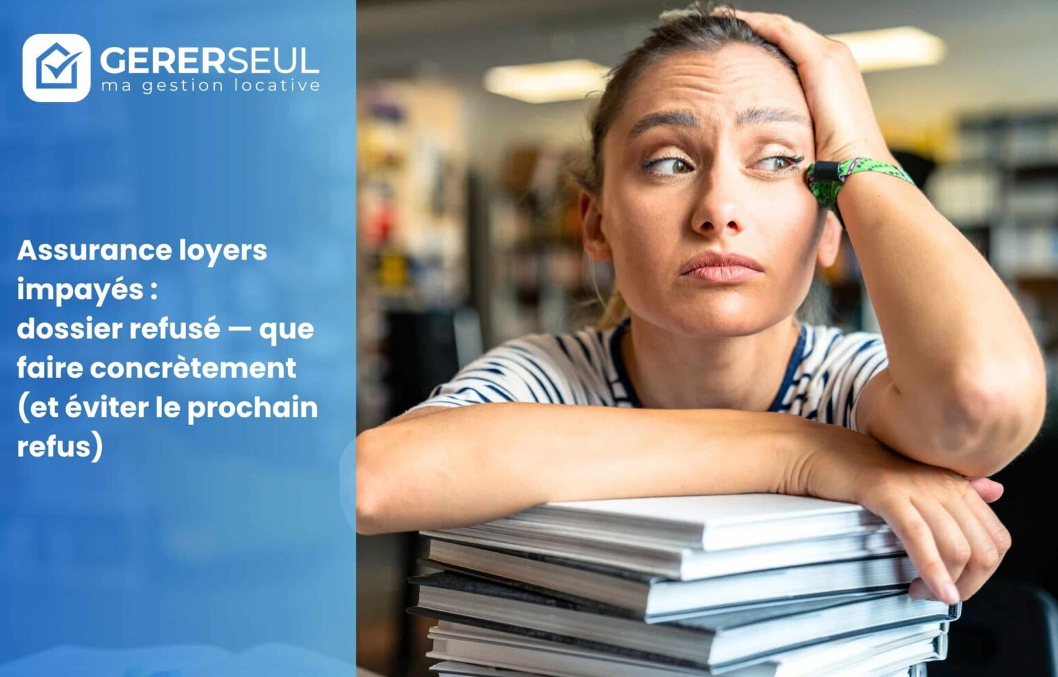 Assurance loyers impayés : dossier refusé — que faire concrètement (et éviter le prochain refus)