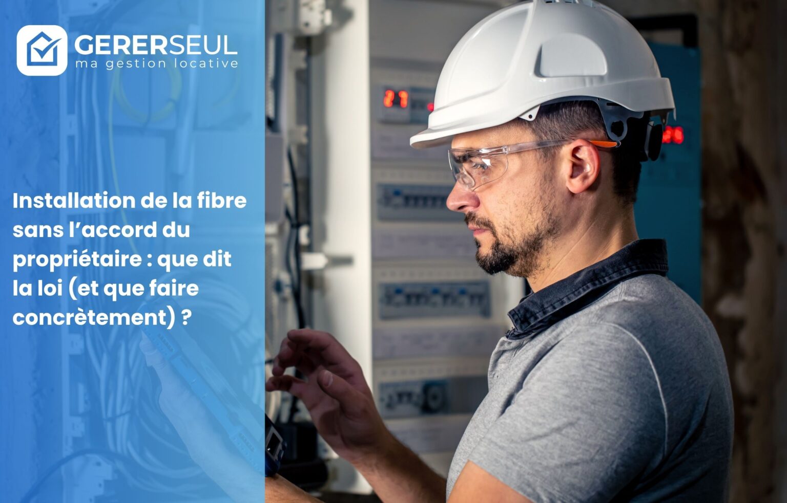 Installation de la fibre sans l’accord du propriétaire : que dit la loi (et que faire concrètement) ?