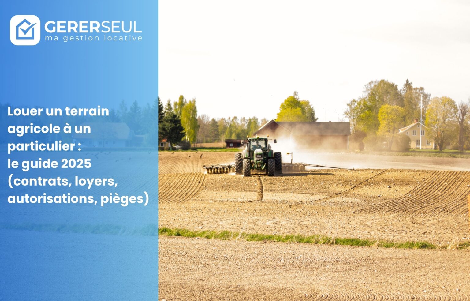 Louer un terrain agricole à un particulier : le guide 2025 (contrats, loyers, autorisations, pièges)