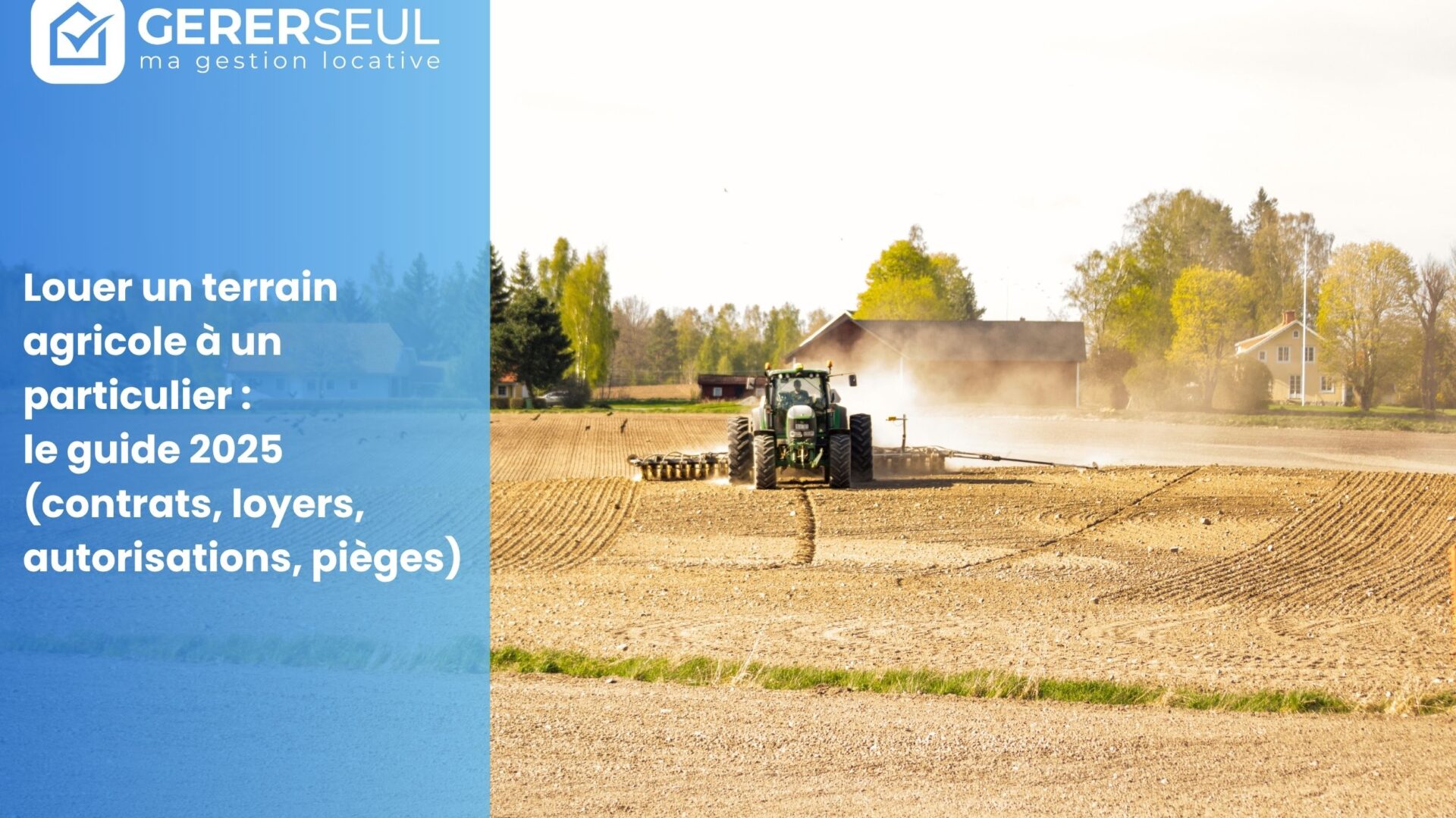 Louer un terrain agricole à un particulier : le guide 2025 (contrats, loyers, autorisations, pièges)