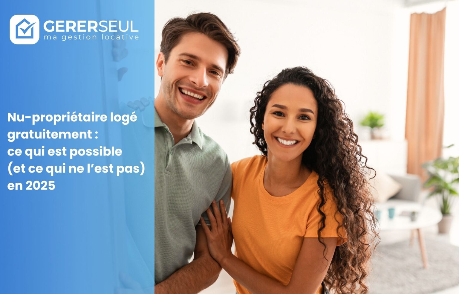 Nu-propriétaire logé gratuitement : ce qui est possible (et ce qui ne l’est pas) en 2025