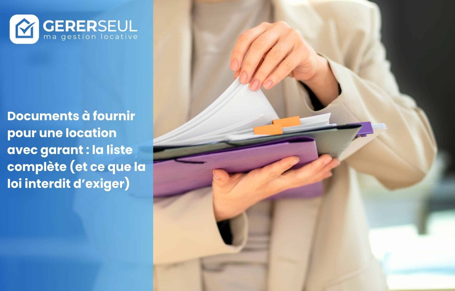 Documents à fournir pour une location avec garant : la liste complète (et ce que la loi interdit d’exiger)