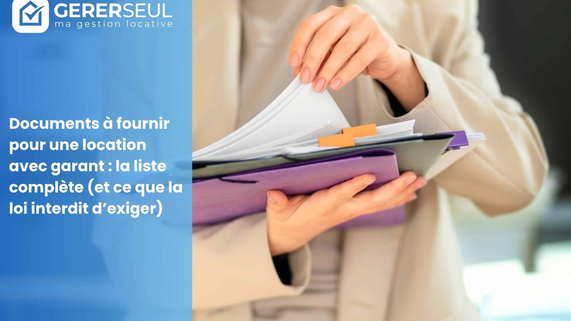 Documents à fournir pour une location avec garant : la liste complète (et ce que la loi interdit d’exiger)