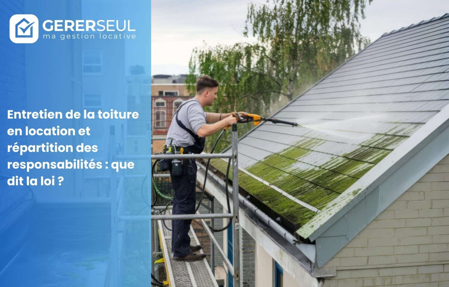 Entretien de la toiture en location et répartition des responsabilités : que dit la loi ?