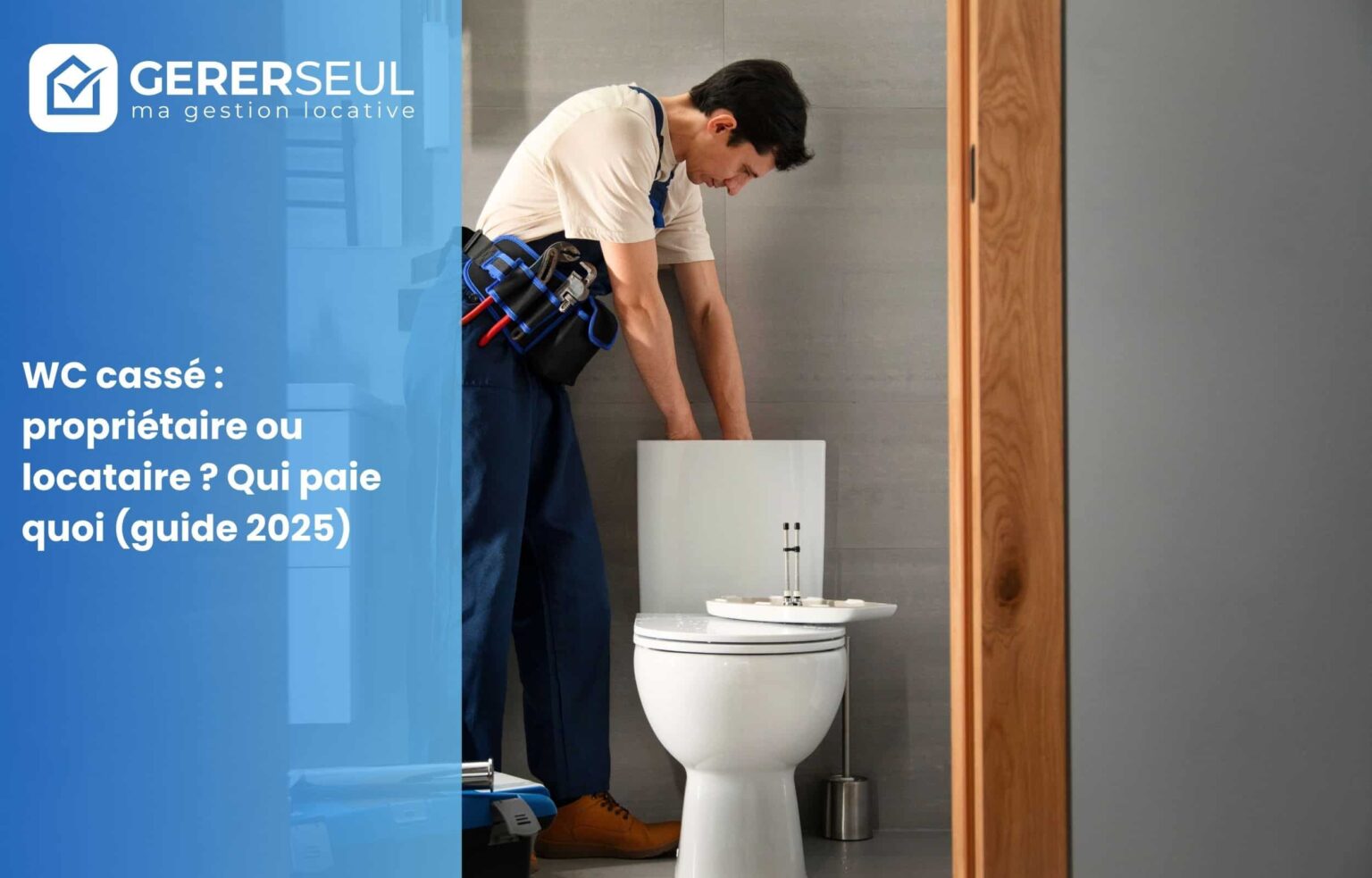 WC cassé : propriétaire ou locataire ? Qui paie quoi (guide 2025)