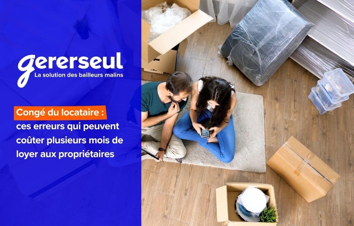 Congé du locataire : ces erreurs qui peuvent coûter plusieurs mois de loyer aux propriétaires