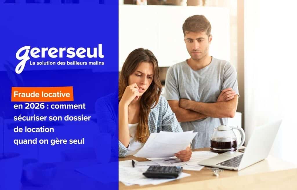 Fraude locative en 2026 : comment sécuriser son dossier de location quand on gère seul1