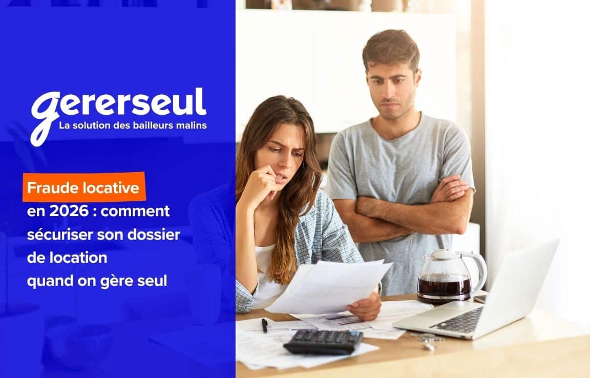 Fraude locative en 2026 : comment sécuriser son dossier de location quand on gère seul1