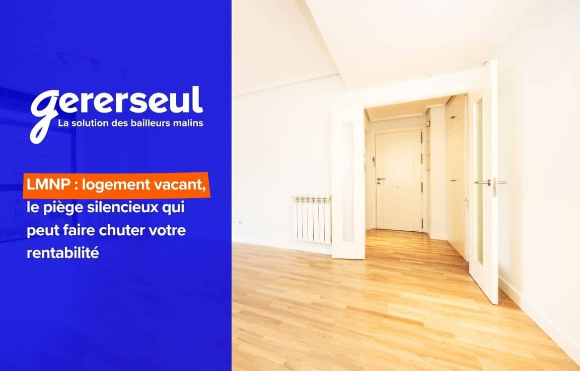 LMNP : logement vacant, le piège silencieux qui peut faire chuter votre rentabilité