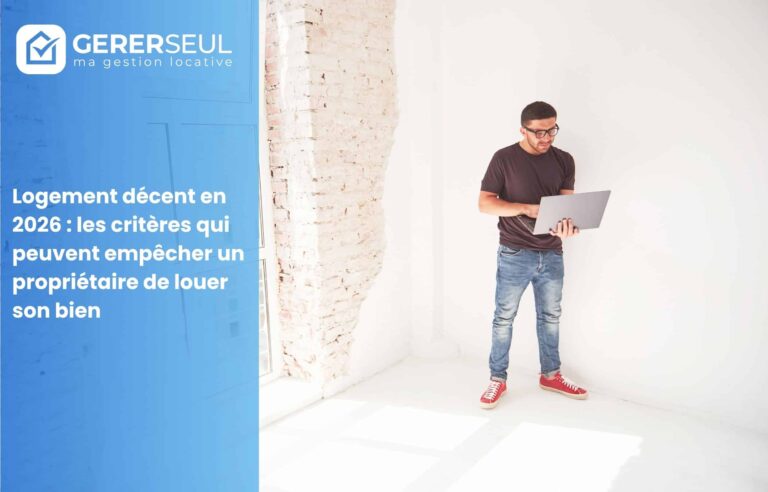 Logement décent en 2026 : les critères qui peuvent empêcher un propriétaire de louer son bien