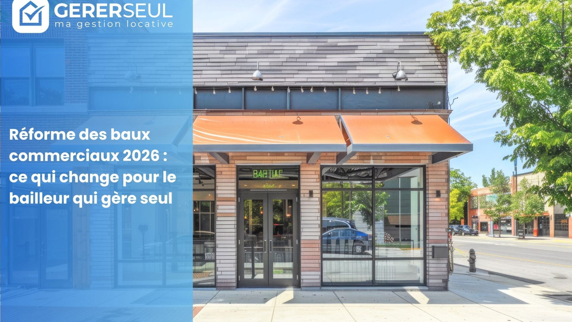 Réforme des baux commerciaux 2026 : ce qui change pour le bailleur qui gère seul