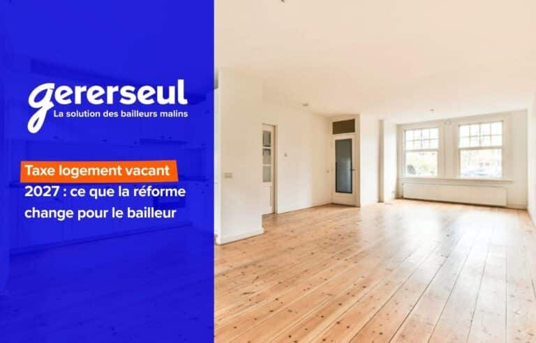 Taxe logement vacant 2027 : ce que la réforme change pour le bailleur