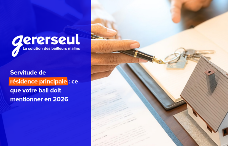 Servitude de résidence principale : ce que votre bail doit mentionner en 2026