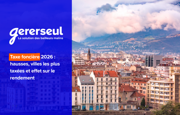 Taxe foncière 2026 : hausses, villes les plus taxées et effet sur le rendement