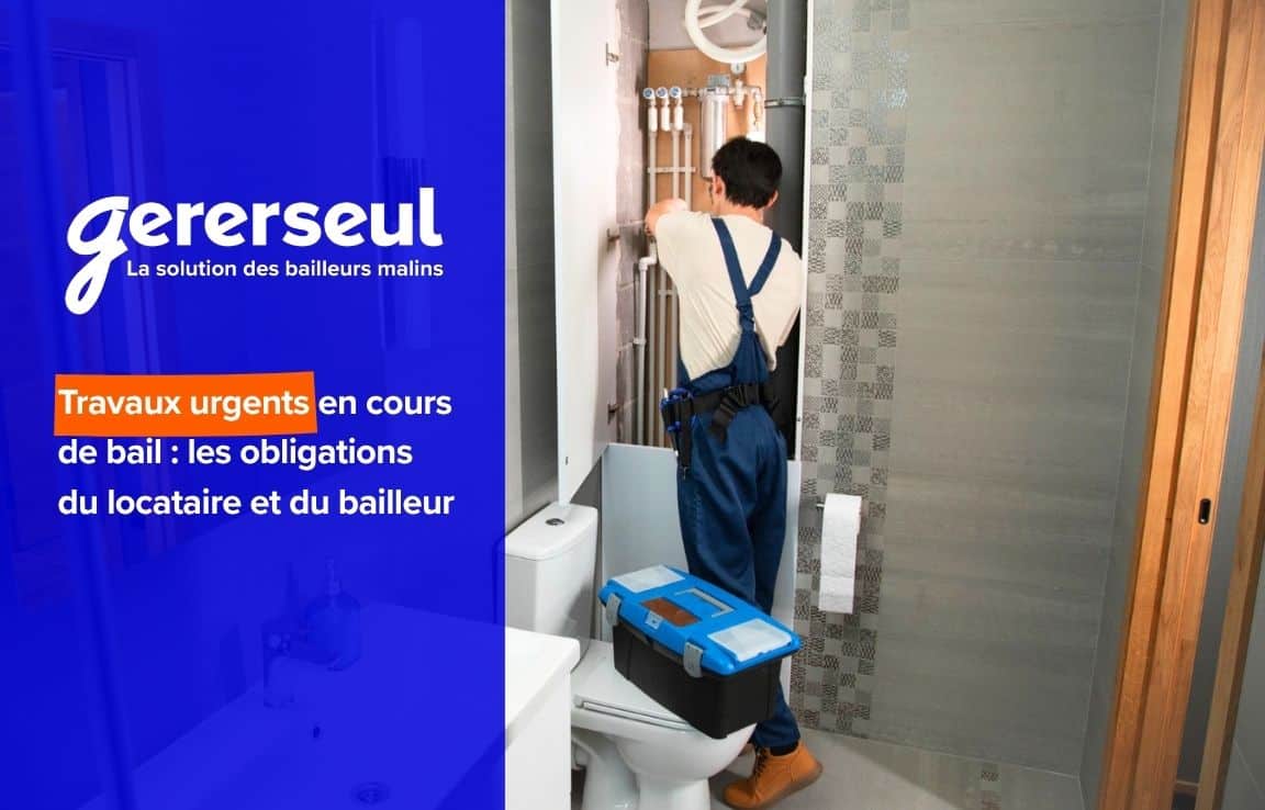 Travaux urgents en cours de bail : les obligations du locataire et du bailleur