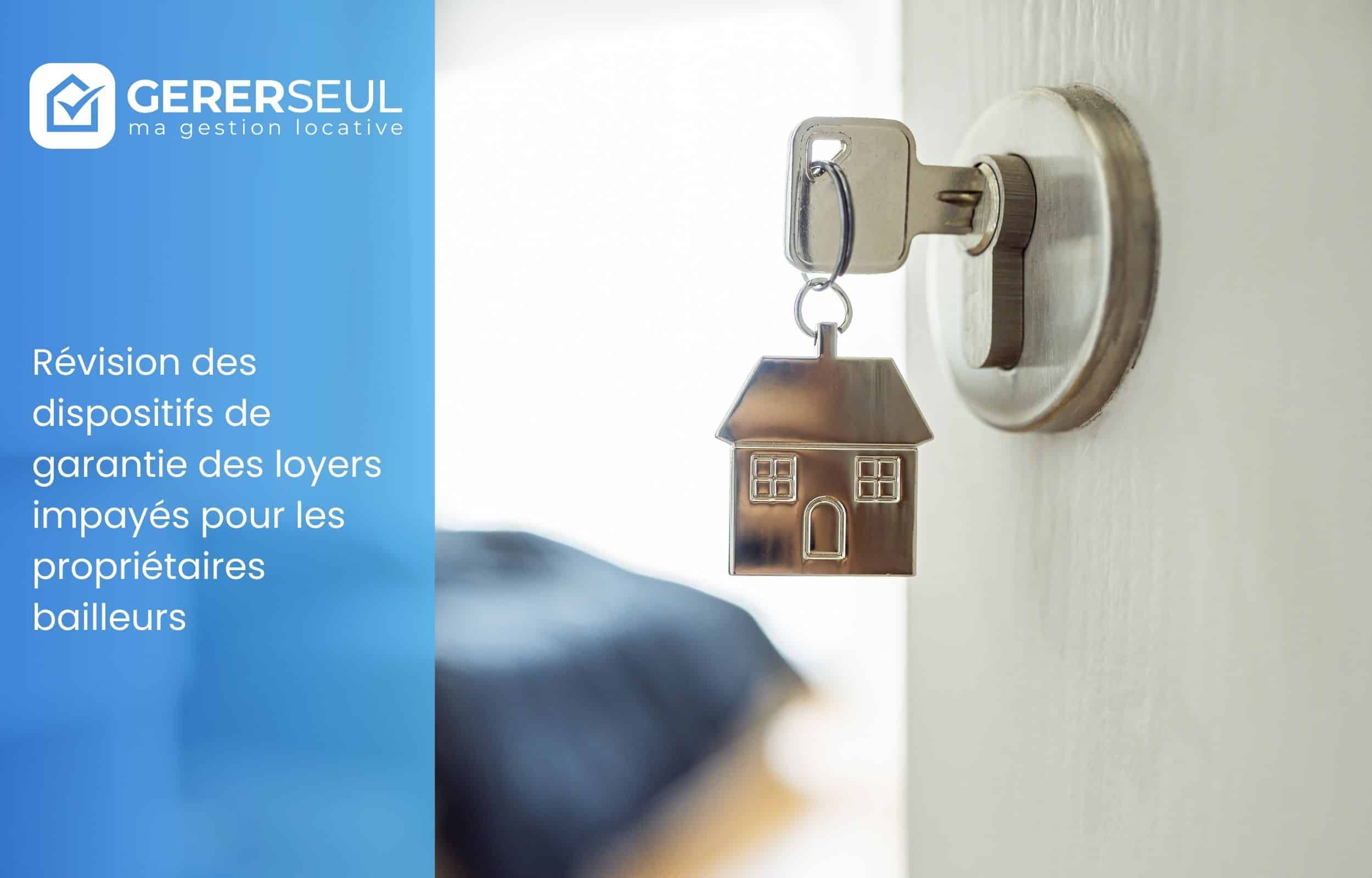 Révision des dispositifs de garantie des loyers impayés pour les propriétaires bailleurs