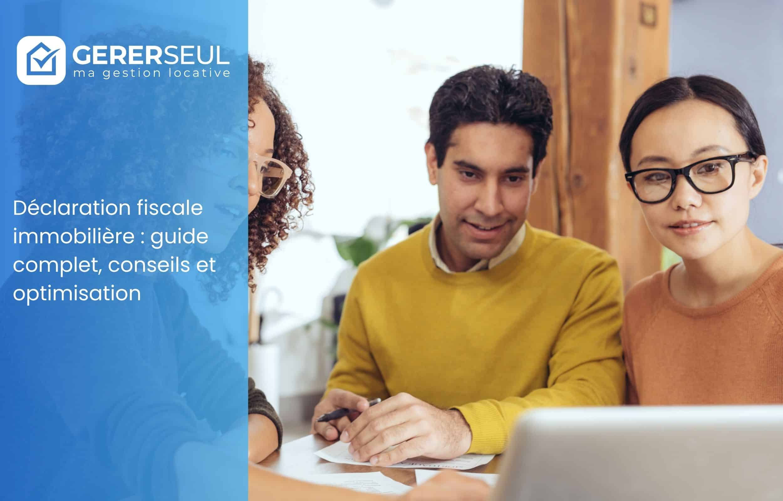 Déclaration fiscale immobilière : guide complet, conseils et optimisation