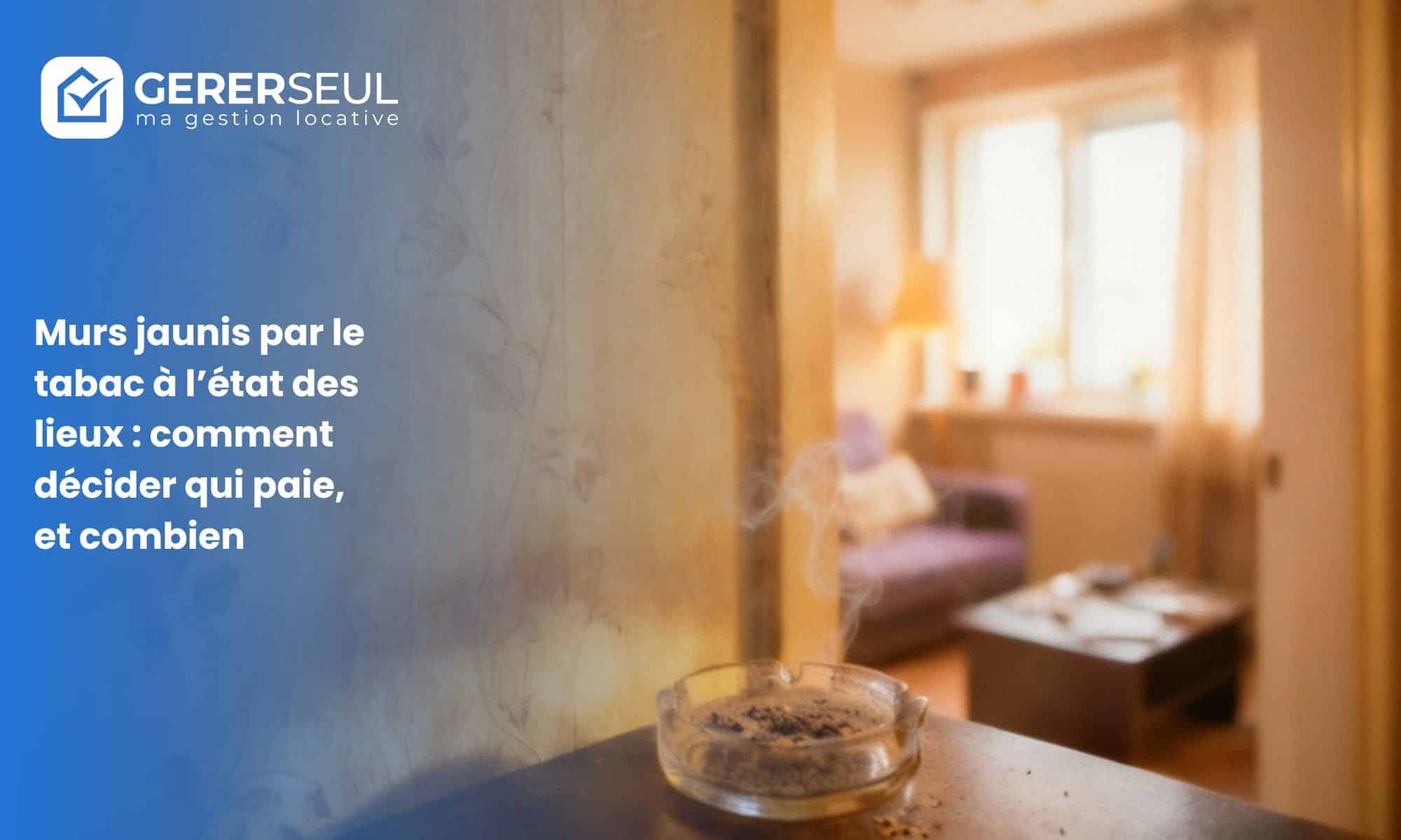 Murs jaunis par le tabac à l’état des lieux : comment décider qui paie, et combien