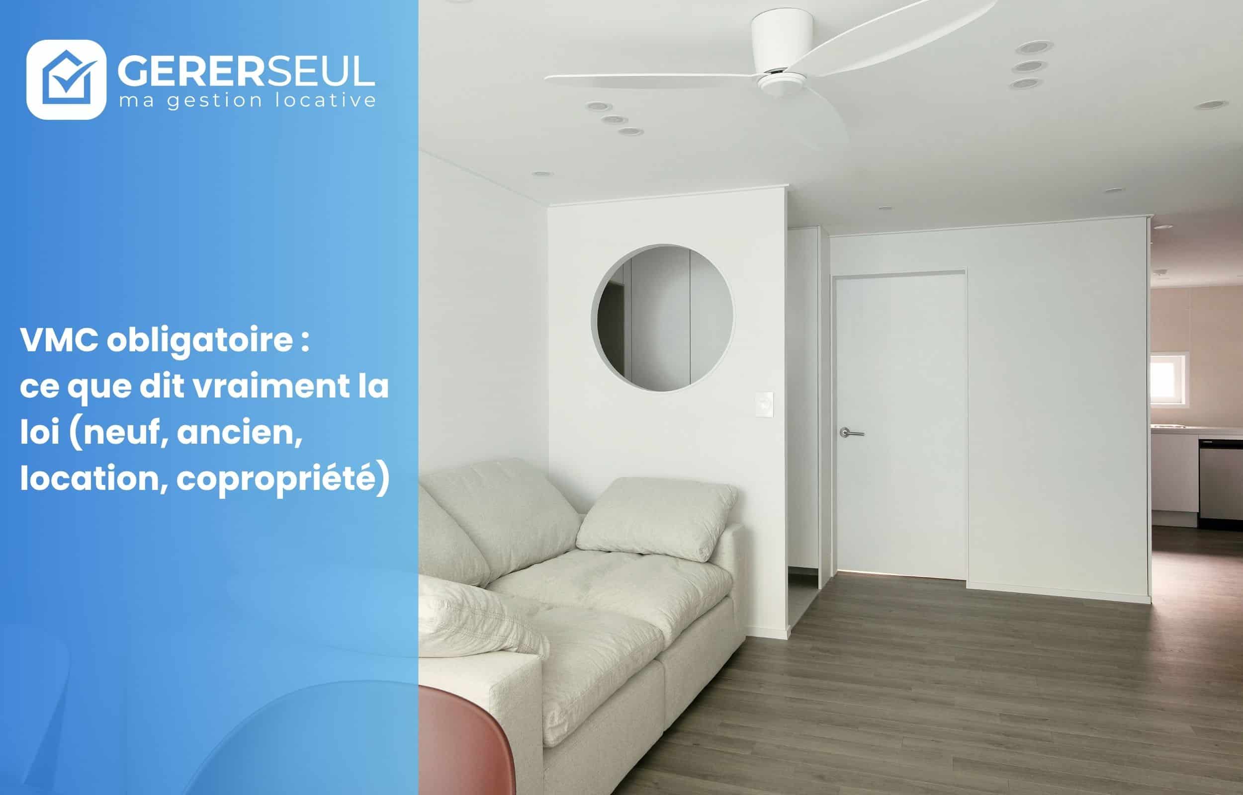 VMC obligatoire : ce que dit vraiment la loi (neuf, ancien, location, copropriété)